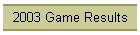 2003 Game Results