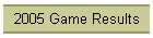 2005 Game Results
