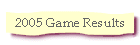 2005 Game Results