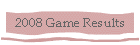 2008 Game Results
