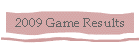 2009 Game Results