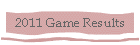 2011 Game Results