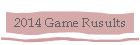 2014 Game Rusults