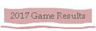 2017 Game Results