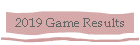 2019 Game Results